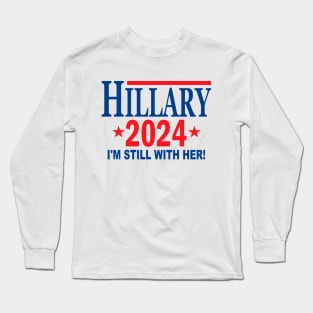 Hillary Clinton for President in 2024 - I'm Still With Her Long Sleeve T-Shirt